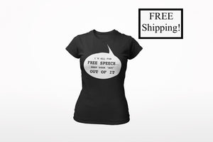 I'm All for Free Speech Women's T Shirt