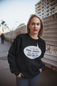 I'm All for Free Speech Sweatshirt