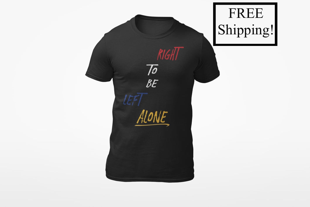 Right to Be Left Alone T Shirt