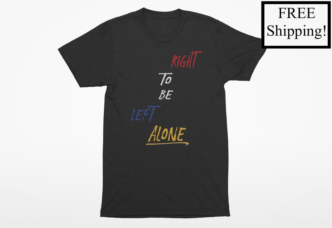 Right to Be Left Alone Economy T Shirt
