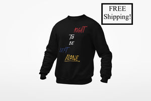 Right to Be Left Alone Sweatshirt