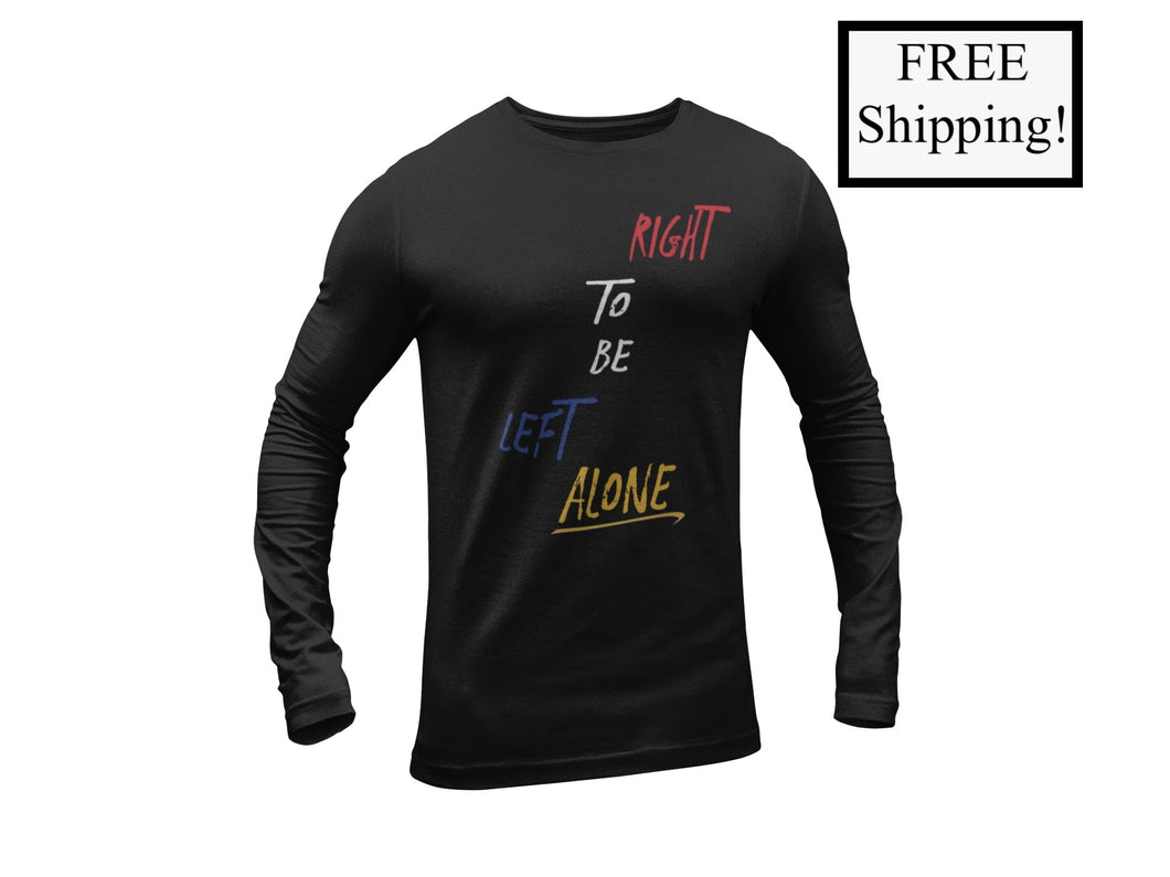 Right to Be Left Alone Long Sleeve Shirt