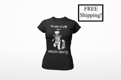 The Price We Pay for a Civilized Society Women's T Shirt