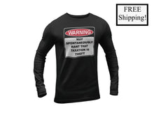 Load image into Gallery viewer, Warning Rant Taxation is Theft Long Sleeve