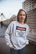 Load image into Gallery viewer, Warning Rant Taxation is Theft Sweatshirt