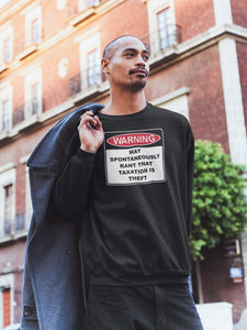 Warning Rant Taxation is Theft Sweatshirt